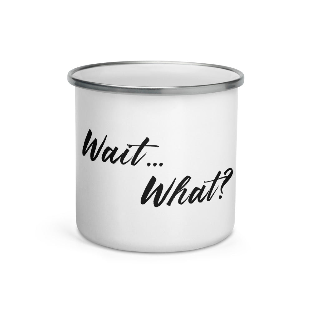 Wait...What? Enamel Mug