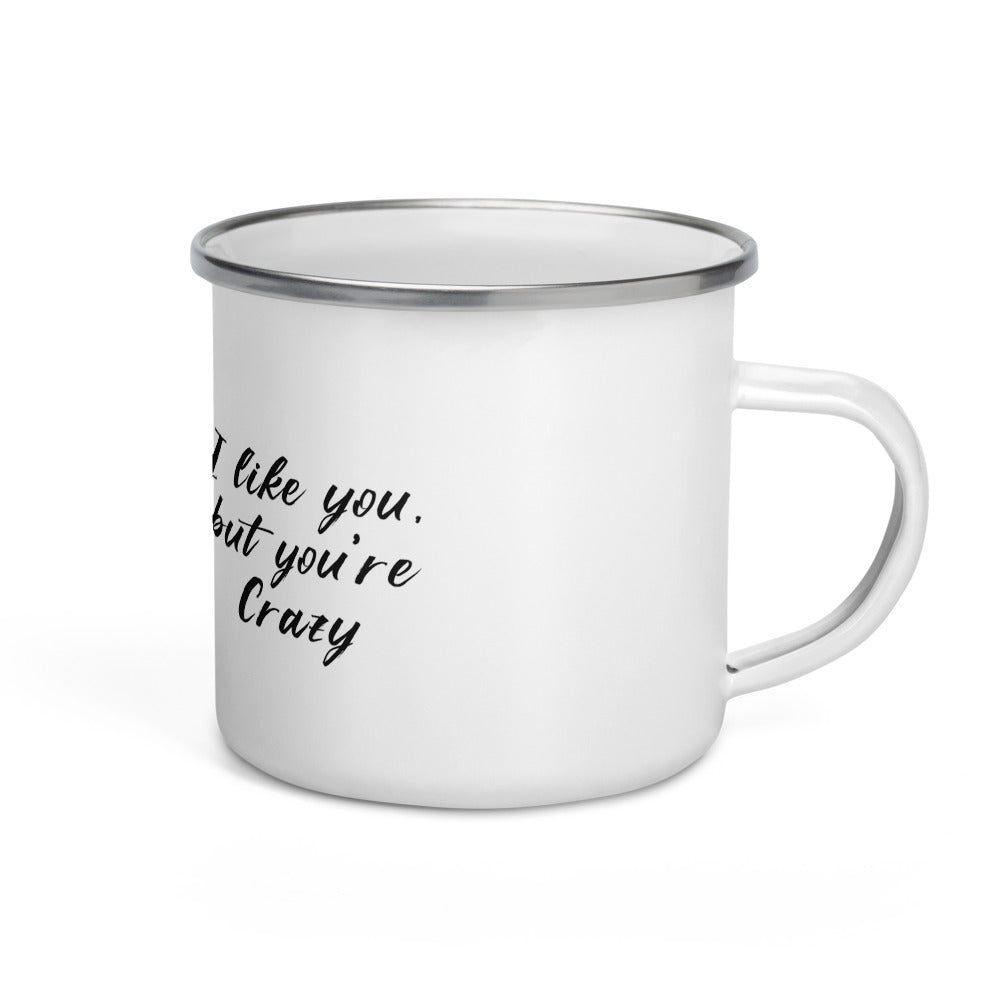 I like you, but you're crazy Enamel Mug